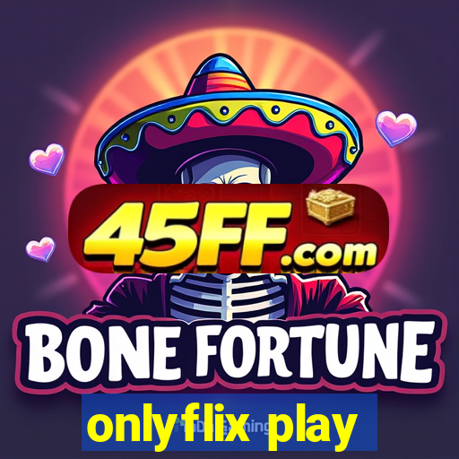 onlyflix play
